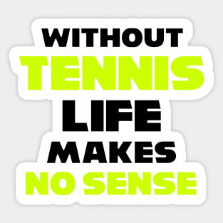 funny WITHOUT TENNIS LIFE MAKES NO SENSE meme usopen tennis for dad Sticker